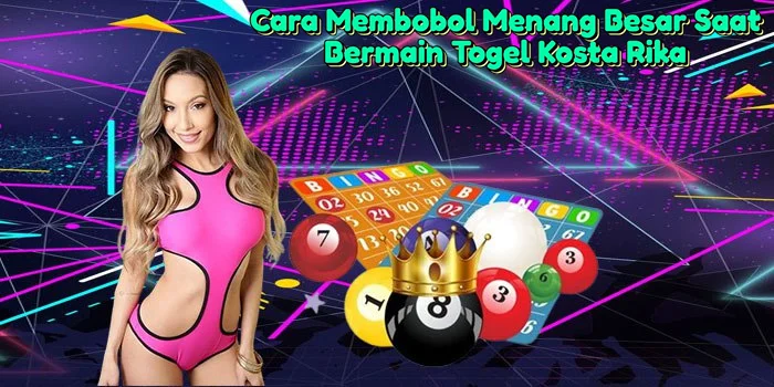 Cara-Membobol-Menang-Besar-Saat-Bermain-Togel-Kosta-Rika