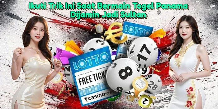 Ikuti-Trik-Ini-Saat-Bermain-Togel-Panama-Dijamin-Jadi-Sultan