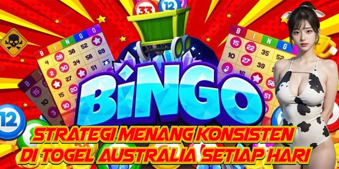 Strategi Menang Konsisten di Togel Australia Setiap Hari