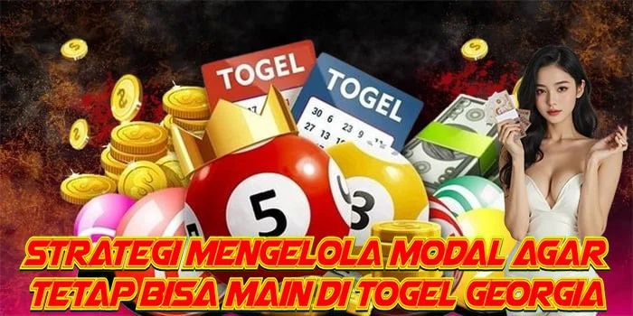 Strategi Mengelola Modal Agar Tetap Bisa Main di Togel Georgia