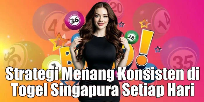 Strategi Menang Konsisten di Togel Singapura Setiap Hari
