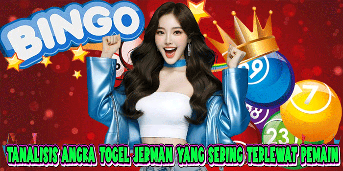 Analisis Angka Togel Jerman Yang Sering Terlewat Pemain